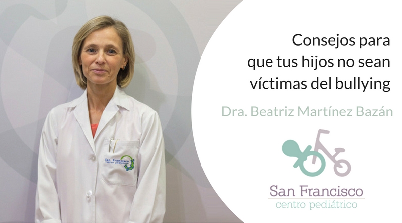 Consejos para que tus hijos no sean víctimas del bullying Dra. Beatriz Martínez Bazan